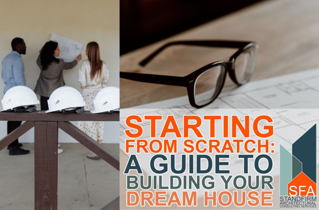 Starting from Scratch: A Guide to Building Your Dream Home